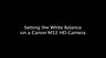 Setting the White Balance on a Canon M32 HD Camera